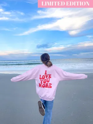 I LOVE YOU MORE CREWNECK