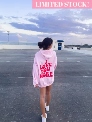 I LOVE YOU MORE HOODIE