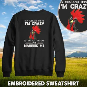 My Husband Thinks I'm Crazy But I'm Not The One Who Married Me Embroidered Sweatshirt - Embroidered Hoodie